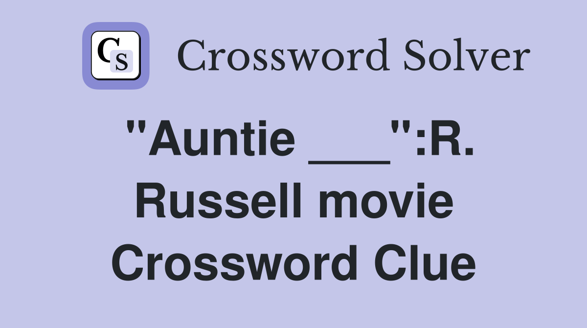 "Auntie ___"R. Russell movie Crossword Clue Answers Crossword Solver